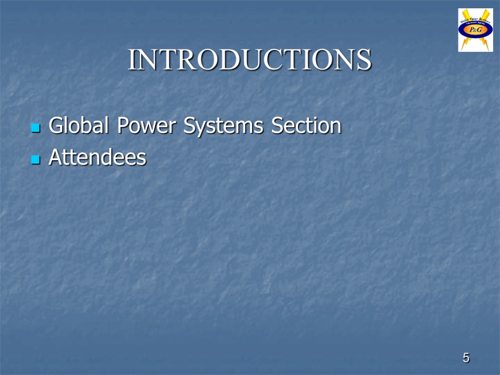 5 INTRODUCTIONS Global Power Systems Section Attendees